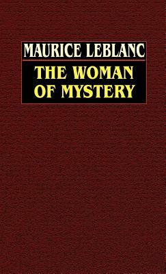 The Woman of Mystery by Maurice Leblanc