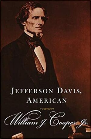 Jefferson Davis, American by William J. Cooper Jr.