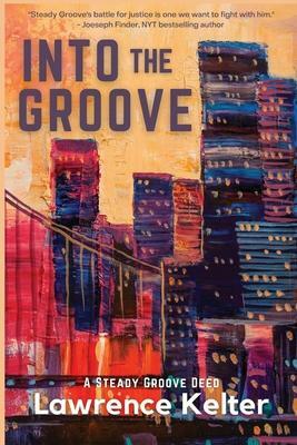 Into the Groove: A Steady Groove Deed by Lawrence Kelter