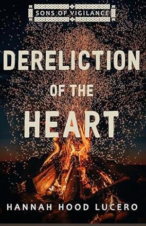 Dereliction of the Heart by Hannah Hood Lucero