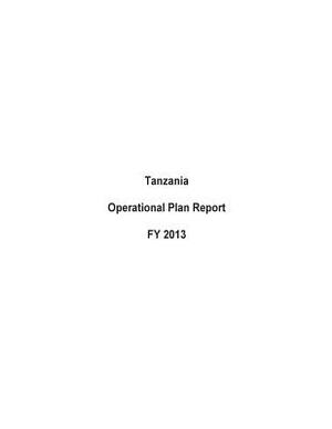 Tanzania Operational Plan Report FY 2013 by United States Department of State