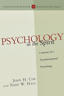 Psychology in the Spirit: Contours of a Transformational Psychology by Todd W. Hall, John H. Coe