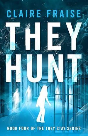 They Hunt: Book 4 of the They Stay Series by Claire Fraise, Claire Fraise