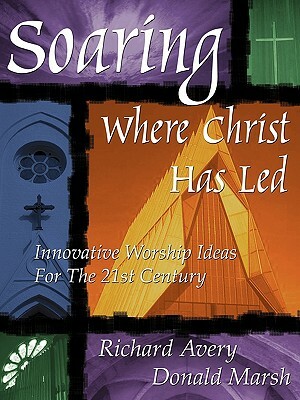 Soaring Where Christ Has Led by Donald Marsh, Richard Avery