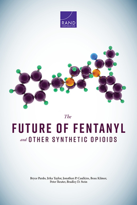 The Future of Fentanyl and Other Synthetic Opioids by Bryce Pardo, Jirka Taylor, Jonathan P. Caulkins