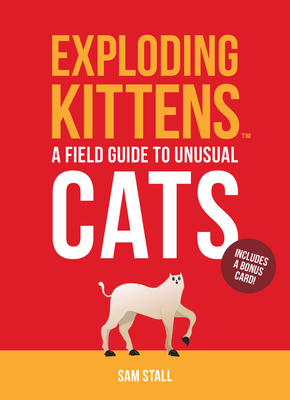 Exploding Kittens: A Field Guide to Unusual Cats by Exploding Kittens LLC, Sam Stall