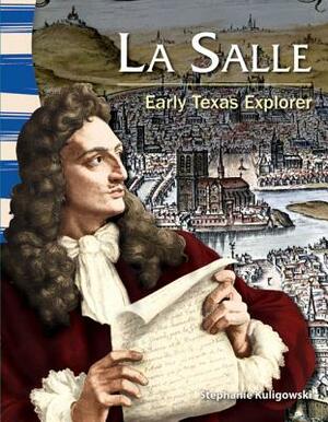 La Salle (Texas History): Early Texas Explorer by Stephanie Kuligowski