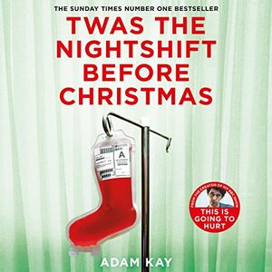 Twas the Nightshift Before Christmas by Adam Kay