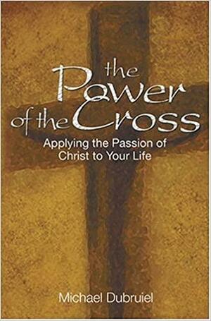 The Power of the Cross: Meditations for the Lenten Season by Michael Dubruiel