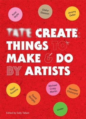 Tate: Create: Things to Make and Do by Sally Tallant