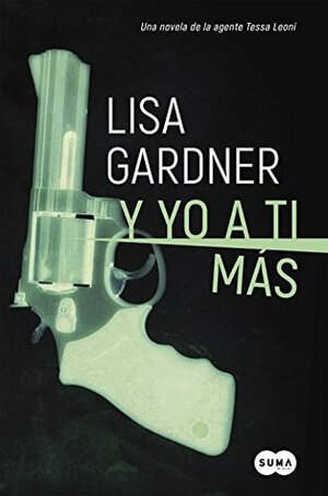 Y yo a ti más by Lisa Gardner, Amaya Basáñez