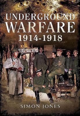 Underground Warfare 1914-1918 by Simon Jones