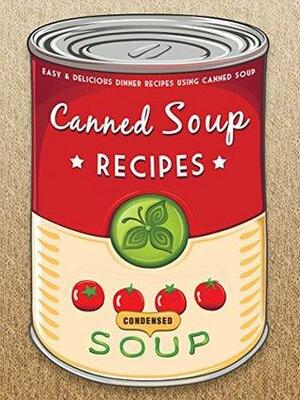 Canned Soup Recipes by Julie Hatfield