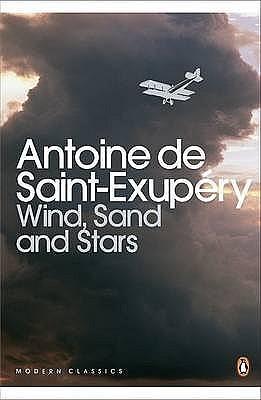 Wind, Sand, and Stars by Antoine de Saint-Exupéry, Antoine de Saint-Exupéry