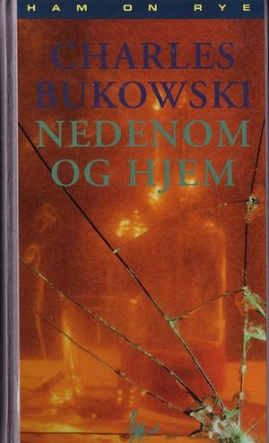 Nedenom og hjem by Charles Bukowski