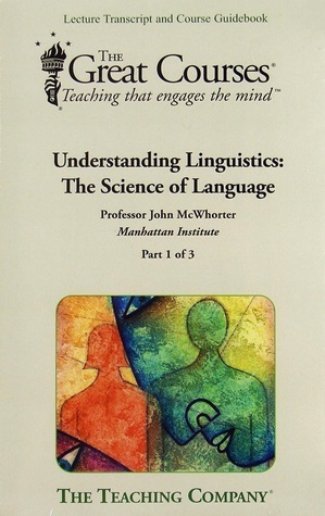 Understanding Linguistics: The Science of Language by John McWhorter