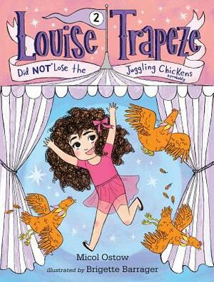 Louise Trapeze Did NOT Lose the Juggling Chickens by Brigette Barrager, Micol Ostow