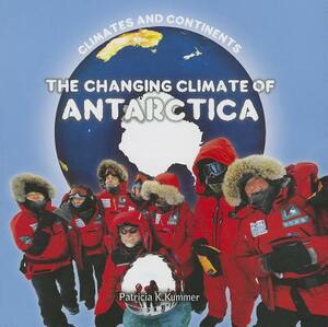 The Changing Climate of Antarctica by Patricia K. Kummer