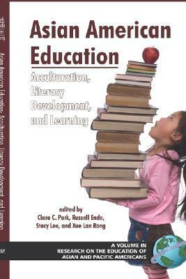 Asian American Education: Acculturation, Literacy Development, and Learning (Hc) by Clara C. Park, Xue Ron, Russell Endo, Stacy Lee