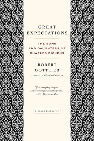 Great Expectations: The Sons and Daughters of Charles Dickens by Robert Gottlieb