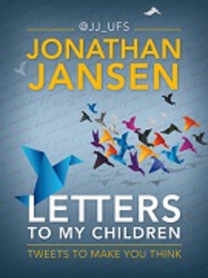 Letters to My Children: Tweets to Make You Think by Jonathan Jansen