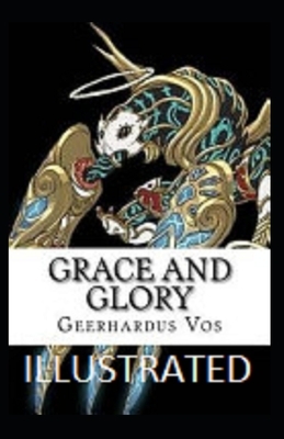 Grace and Glory Illustrated by Geerhardus Vos