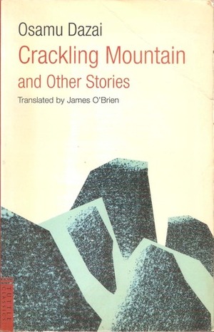 Crackling Mountain and Other Stories by Osamu Dazai, James J. O'Brien