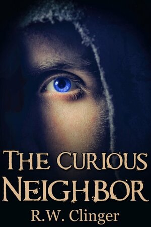 The Curious Neighbor by R.W. Clinger