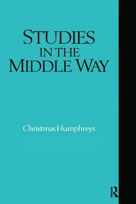 Studies in the Middle Way: Being Thoughts on Buddhism Applied by Christmas Humphreys