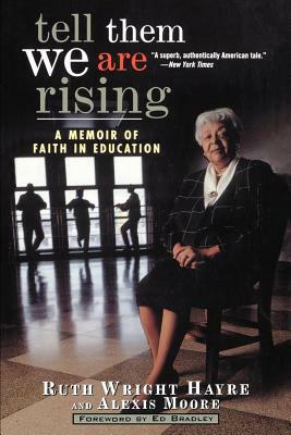 Tell Them We Are Rising: A Memoir of Faith in Education by Ruth Wright Hayre, Alexis Moore