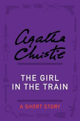 The Girl in the Train: A Short Story by Agatha Christie