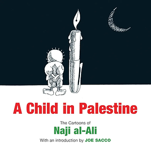 A Child in Palestine: The Cartoons of Naji Al-Ali by Naji Al-Ali