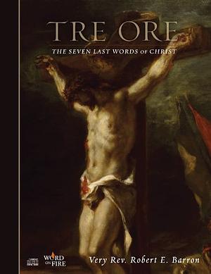 Tre Ore: The Seven Last Words of Christ by Archbishop Robert Barron