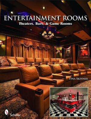 Entertainment Rooms: Home Theaters, Bars, & Game Rooms by Tina Skinner