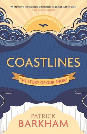 Coastlines: The Story of Our Shore by Patrick Barkham
