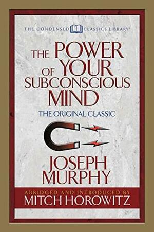 The Power of Your Subconscious Mind (Condensed Classics): The Original Classic by Mitch Horowitz, Joseph Murphy