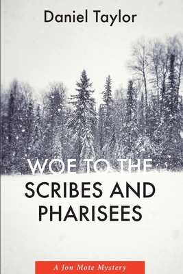 Woe to the Scribes and Pharisees: A Jon Mote Mystery by Daniel Taylor