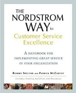 The Nordstrom Way to Customer Service Excellence: A Handbook for Implementing Great Service in Your Organization by Patrick D. McCarthy