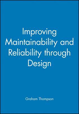 Improving Maintainability and Reliability Through Design by Graham Thompson