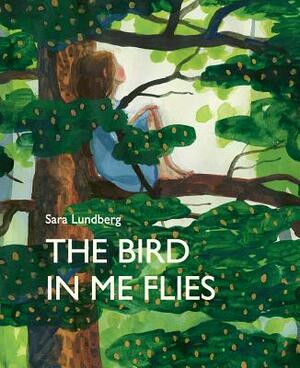 The Bird in Me Flies by Sara Lundberg
