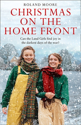 Christmas on the Home Front (Land Girls, Book 3) by Roland Moore
