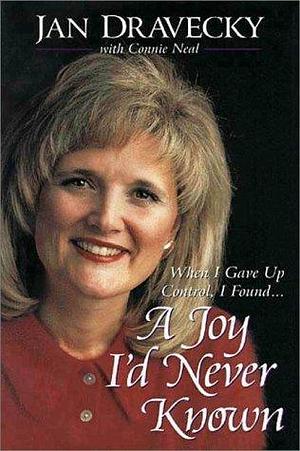 A Joy I'd Never Known by Jan Dravecky, Jan Dravecky, Connie W. Neal
