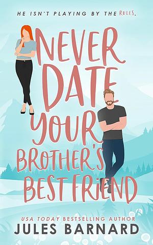 Never Date Your Brother's Best Friend by Jules Barnard