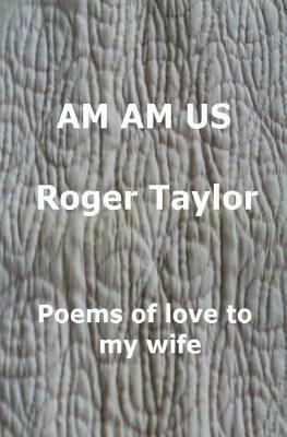 Am Am Us: Poems of love to my wife by Roger Taylor, Marlene Taylor