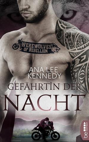 Werewolves of Rebellion - Gefährtin der Nacht by Ana Lee Kennedy