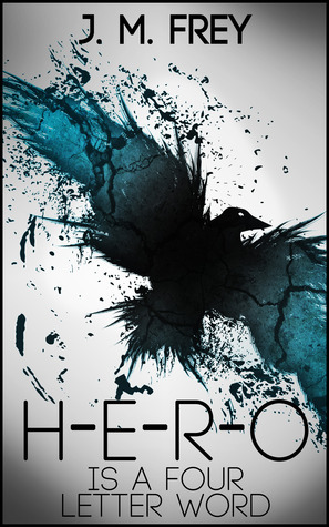 Hero Is a Four Letter Word by J.M. Frey