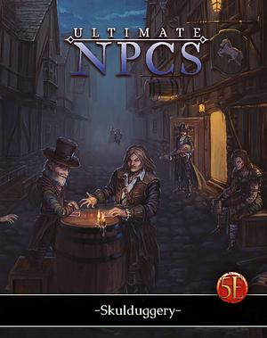 Ultimate NPC's: Skulduggery by Lou Fryer, Ralph Stickley, Chris Haskins, Nord Games