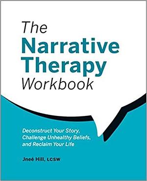 The Narrative Therapy Workbook by Jneé Hill, Jneé Hill