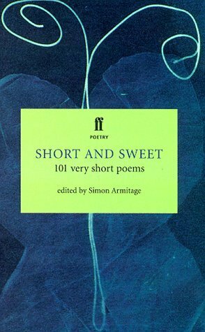 Short And Sweet: 101 Very Short Poems by Simon Armitage