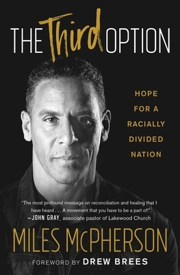 The Third Option: Hope for a Racially Divided Nation by Miles McPherson